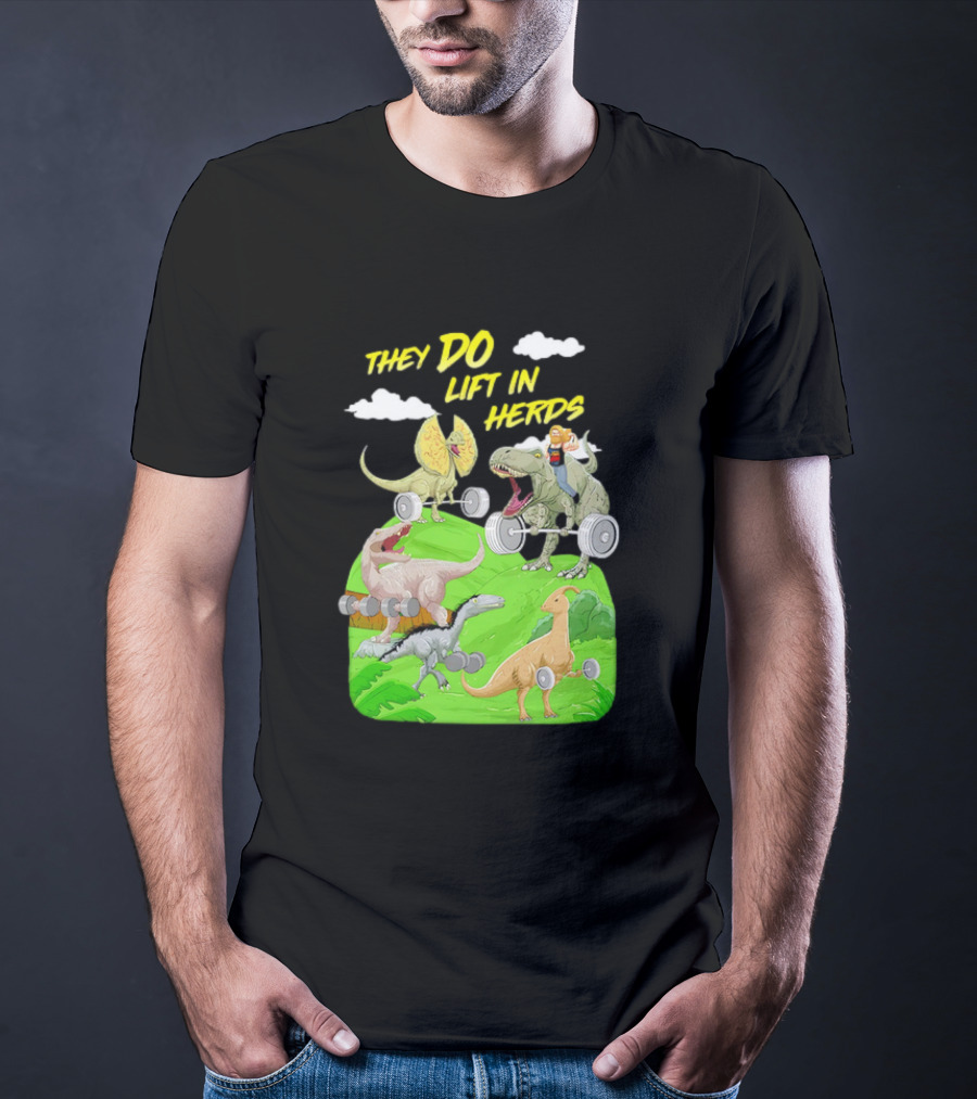 They Do Lift In Herds Dinosaur Weight Training With Barbells T-Shirt