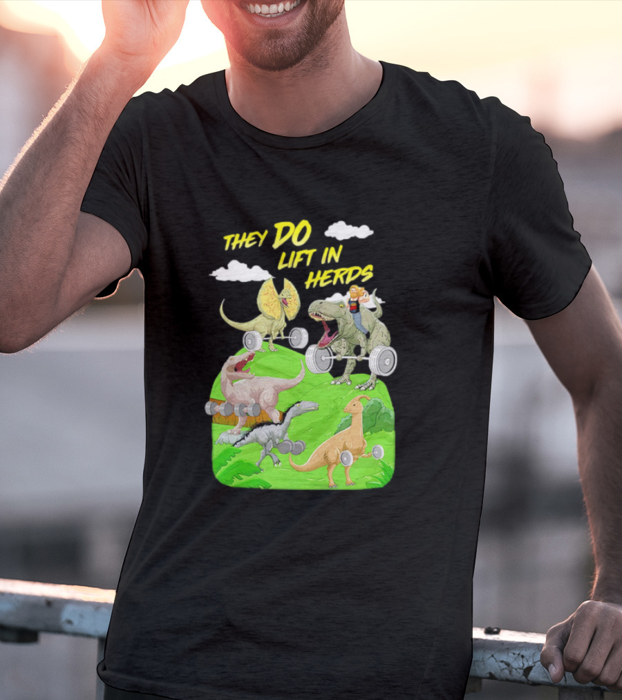They Do Lift In Herds Dinosaur Weight Training With Barbells T-Shirt