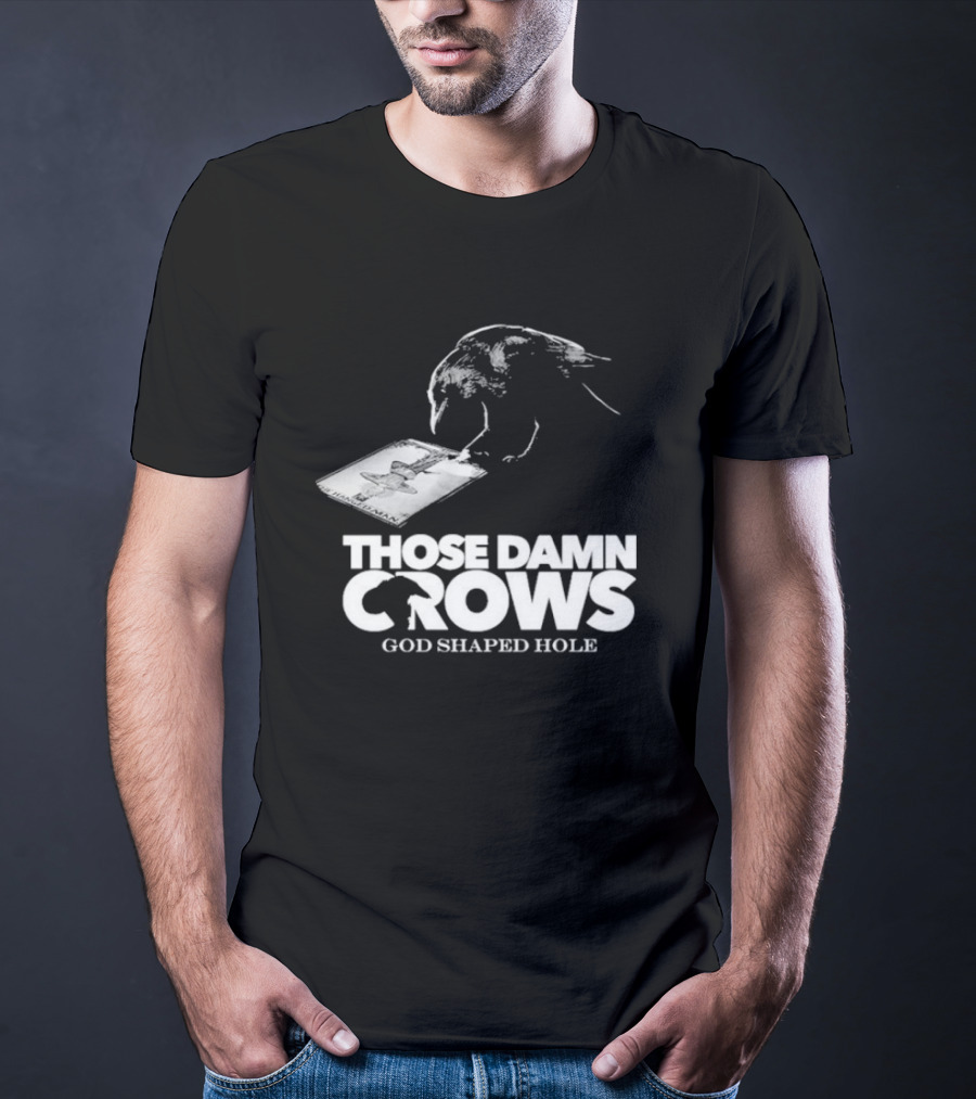 Those Damn Crows God Shaped Hole Bird Image T-Shirt