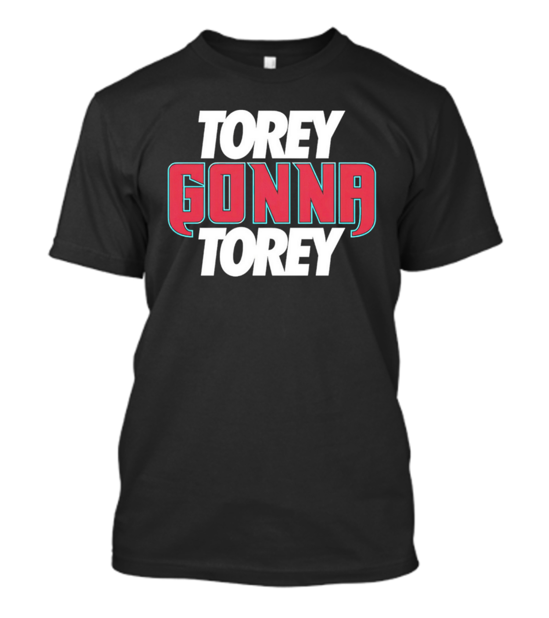 Torey Gonna Torey Bold Red And White Letters T-Shirt