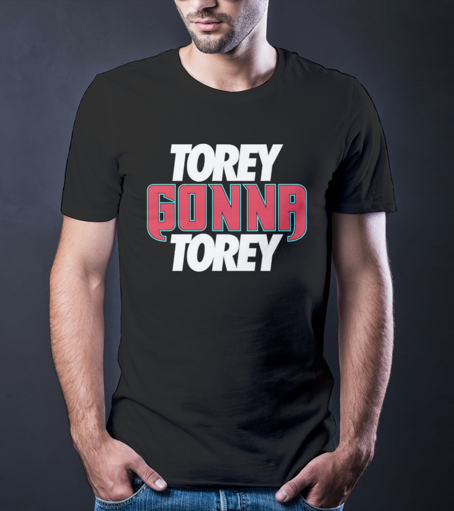 Torey Gonna Torey Bold Red And White Letters T-Shirt