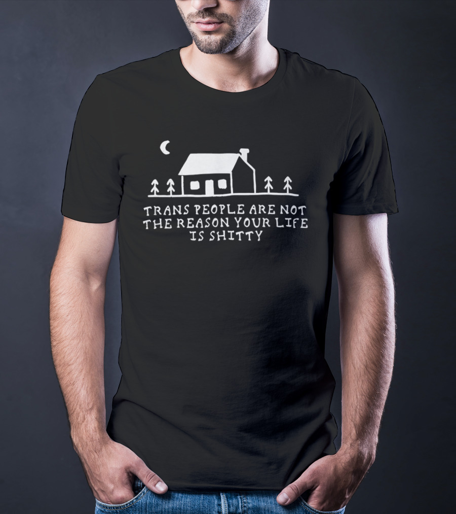 Trans People Are Not The Reason Your Life Is Shitty Cottage And Trees Celestial Night Scene T-Shirt