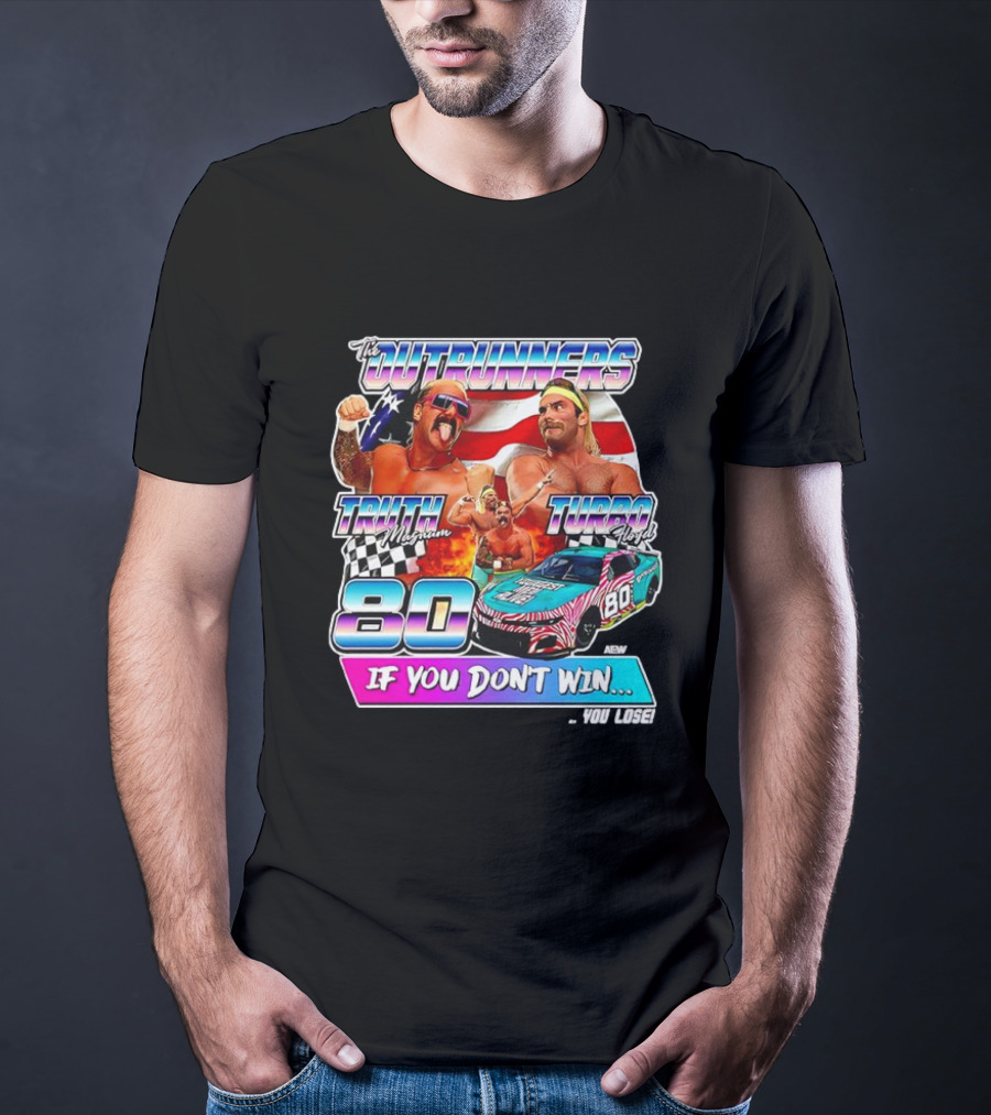 The Outrunners Truth Magnum Turbo Floyd Racing 80 If You Don’t Win You Lose T-Shirt