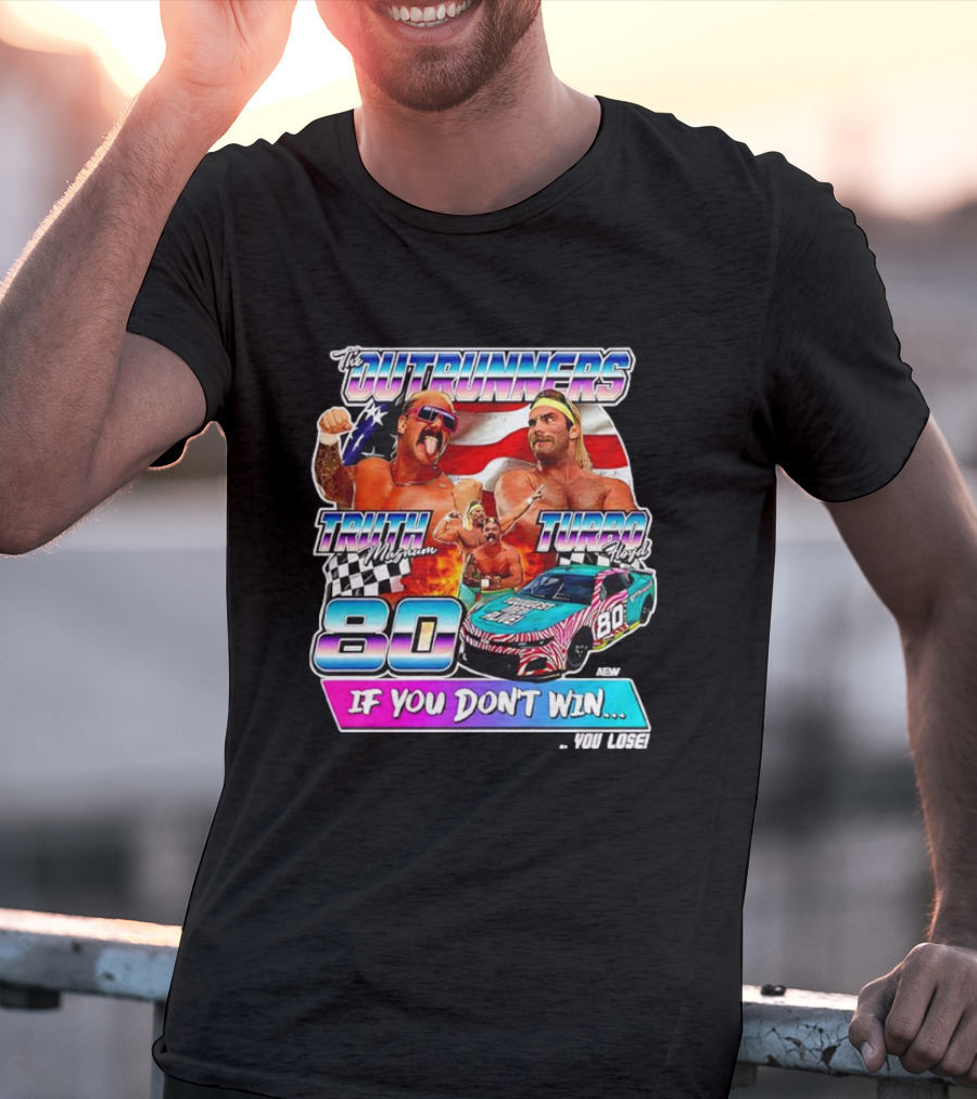 The Outrunners Truth Magnum Turbo Floyd Racing 80 If You Don’t Win You Lose T-Shirt