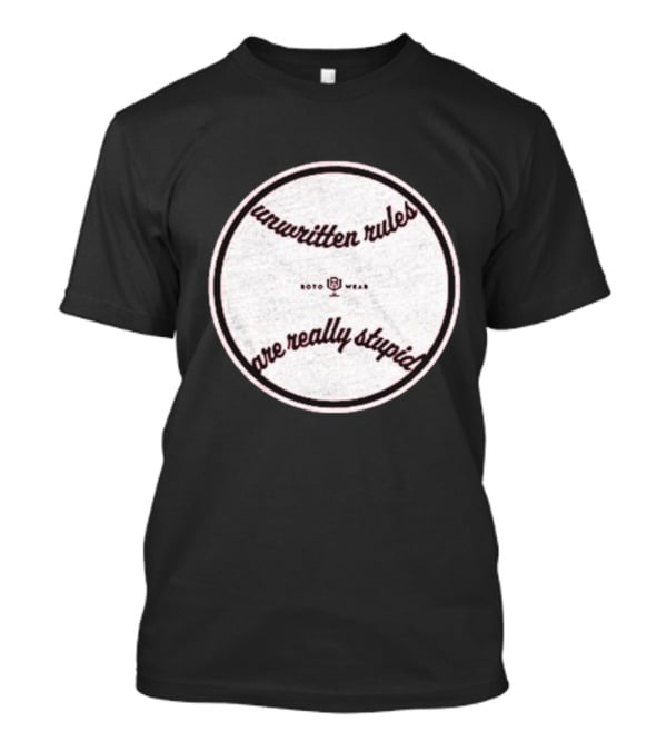 Unwritten Rules Are Really Stupid Baseball Design ROTO WEAR T-Shirt