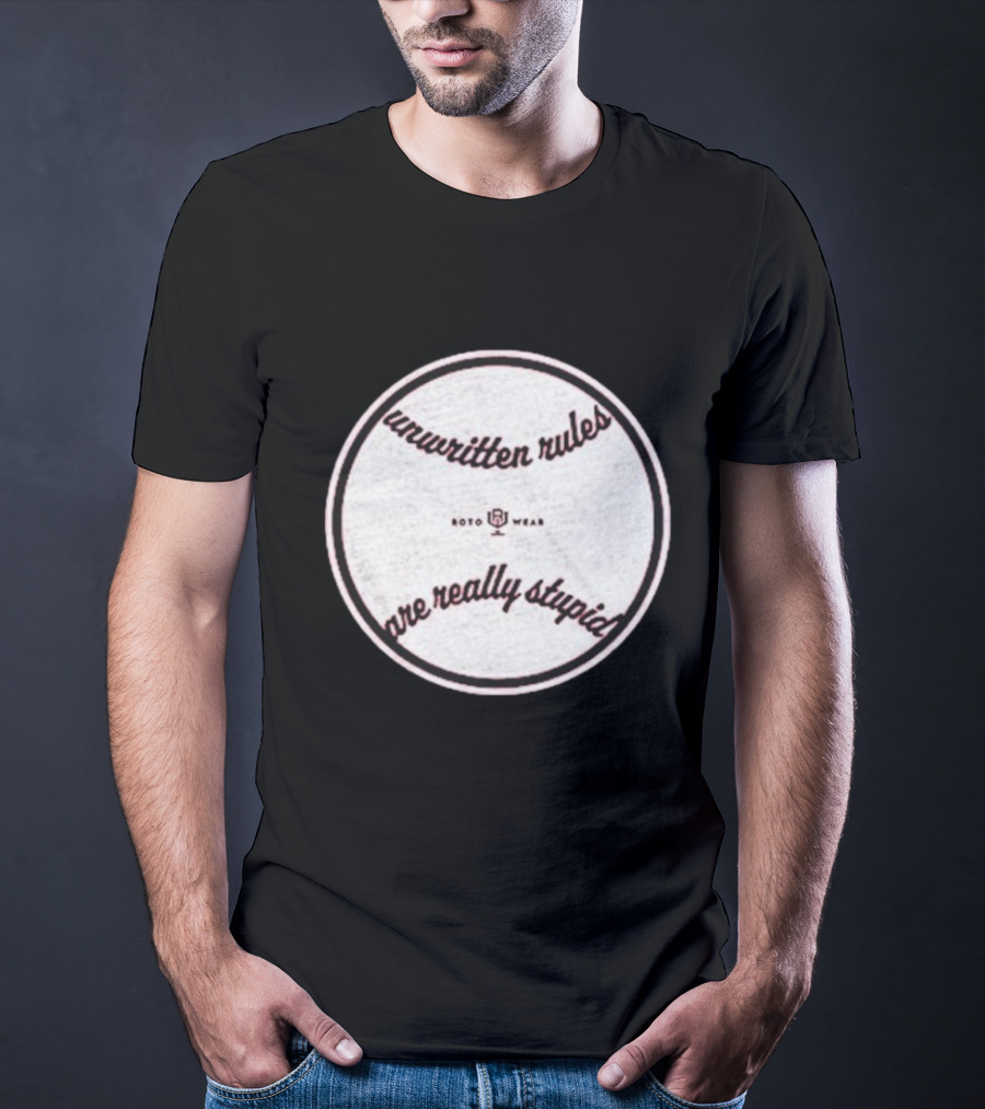 Unwritten Rules Are Really Stupid Baseball Design ROTO WEAR T-Shirt