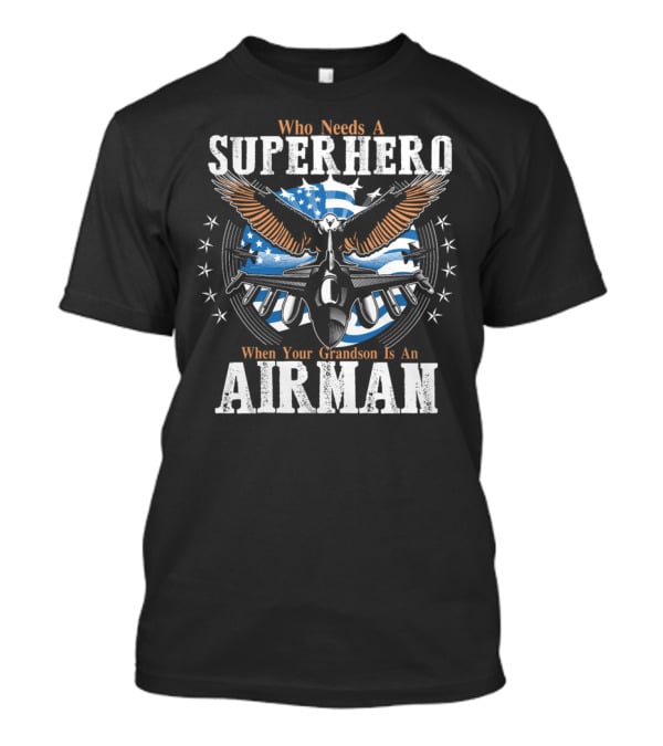 Who Needs A Superhero When Your Grandson Is An Airman T-Shirt