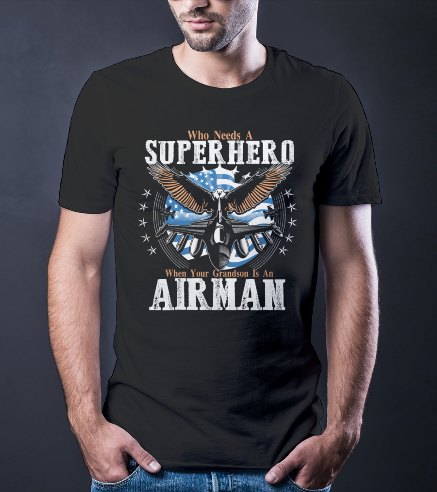 Who Needs A Superhero When Your Grandson Is An Airman T-Shirt