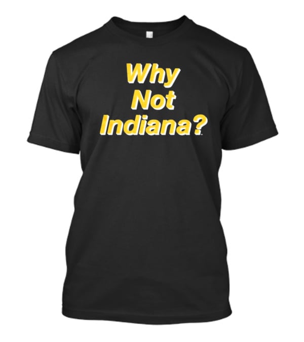 Why Not Indiana Question Mark Bold Yellow Text T-Shirt