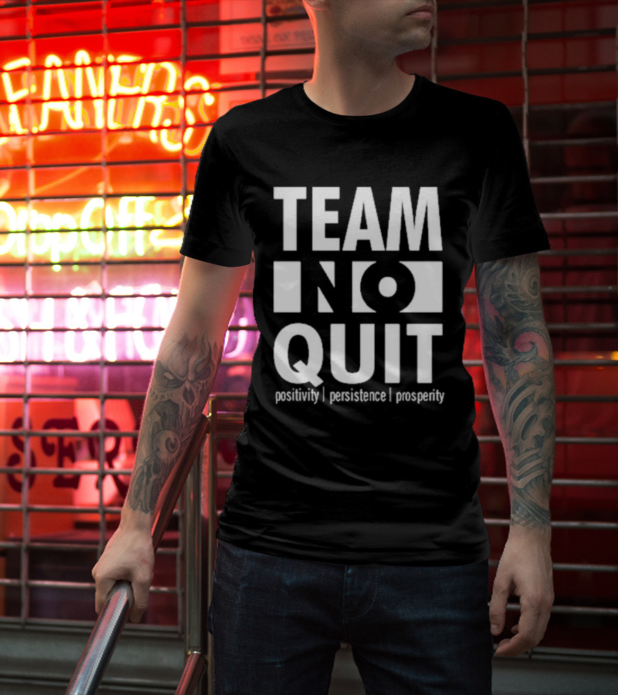 "Team No Quit Positivity Persistence Prosperity Motivational Phrase" T-Shirt