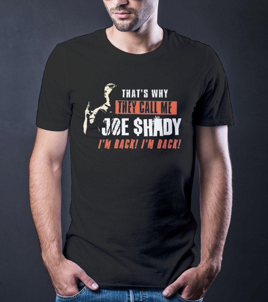 THAT'S WHY THEY CALL ME JOE SHADY I'M BACK I'M BACK T-Shirt