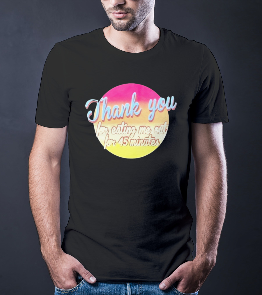Thank You For Eating Me Out For 45 Minutes Retro Gradient Text T-Shirt
