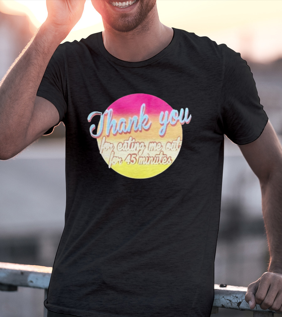 Thank You For Eating Me Out For 45 Minutes Retro Gradient Text T-Shirt