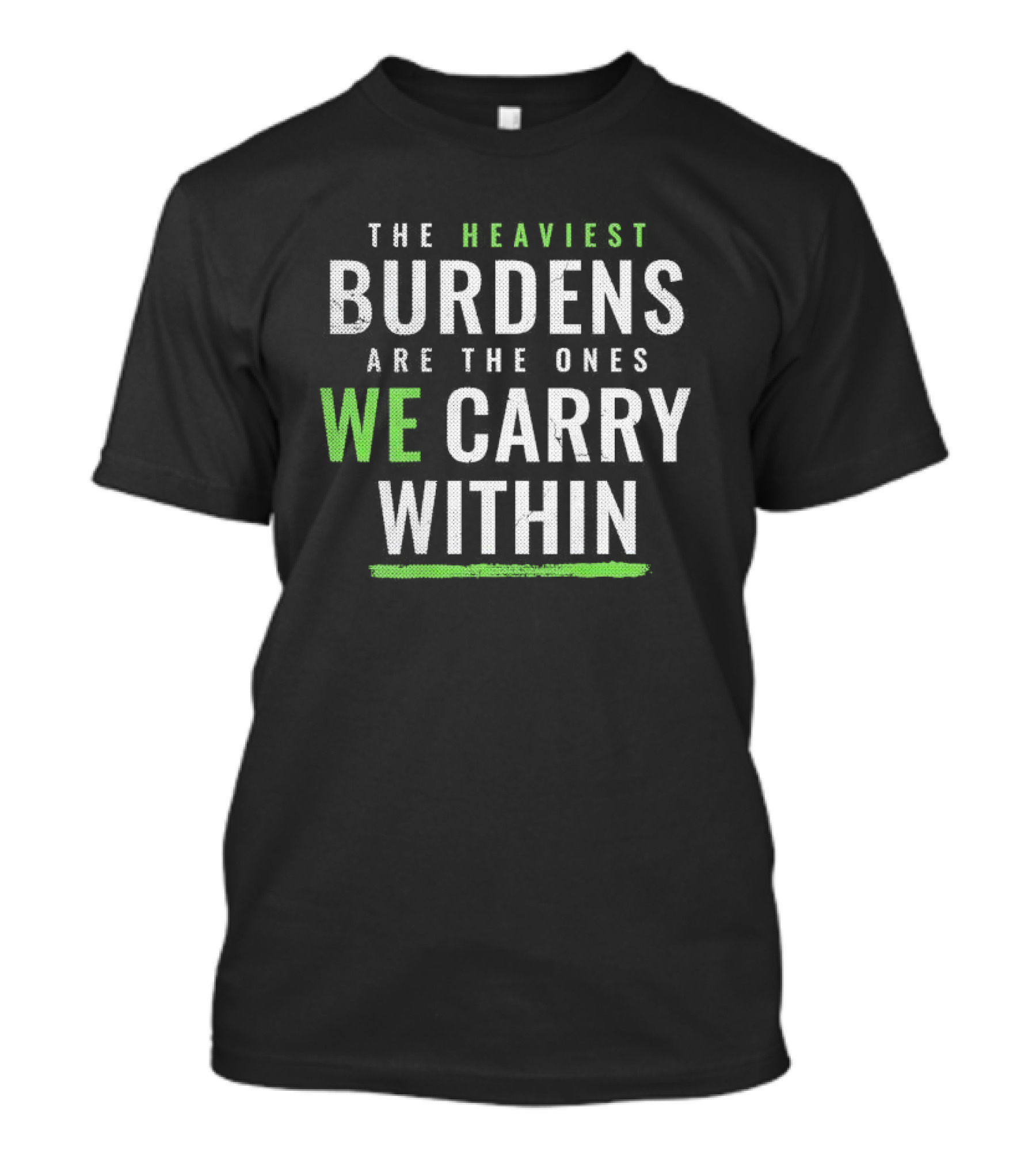 The Heaviest Burdens Are The Ones We Carry Within T-Shirt