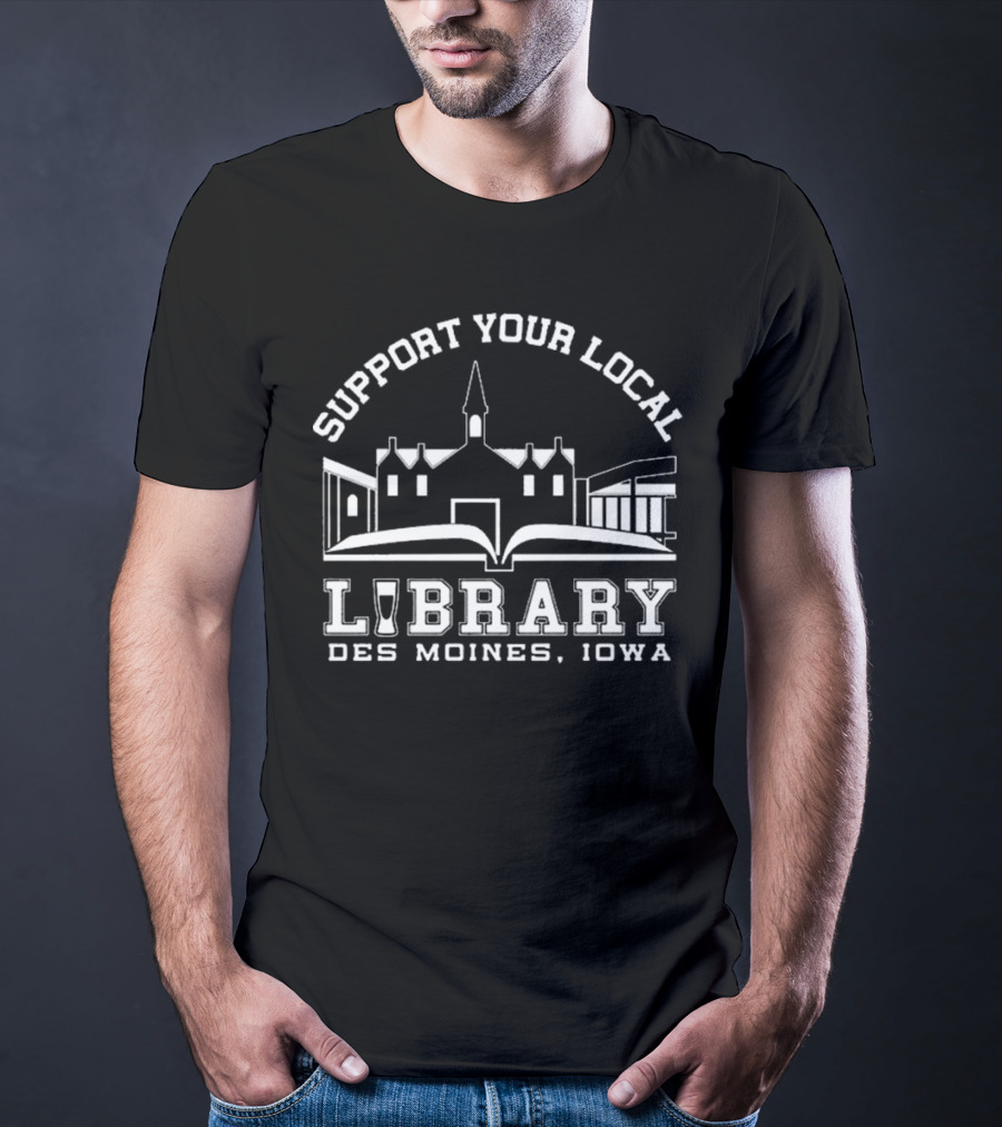 Support Your Local Library Des Moines Iowa T-Shirt