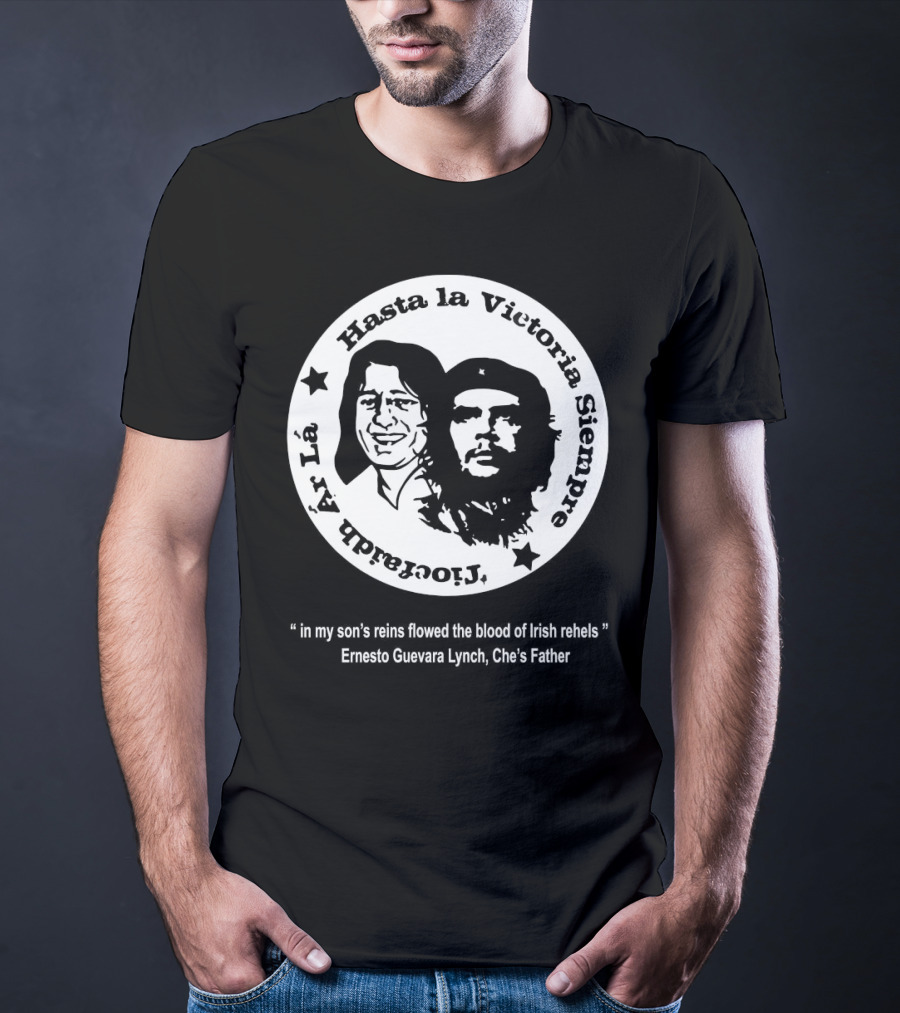 The Mary Wallopers Glastonbury Bobby Che Hasta La Victoria Siempre Tiocfaidh Ar La T-Shirt