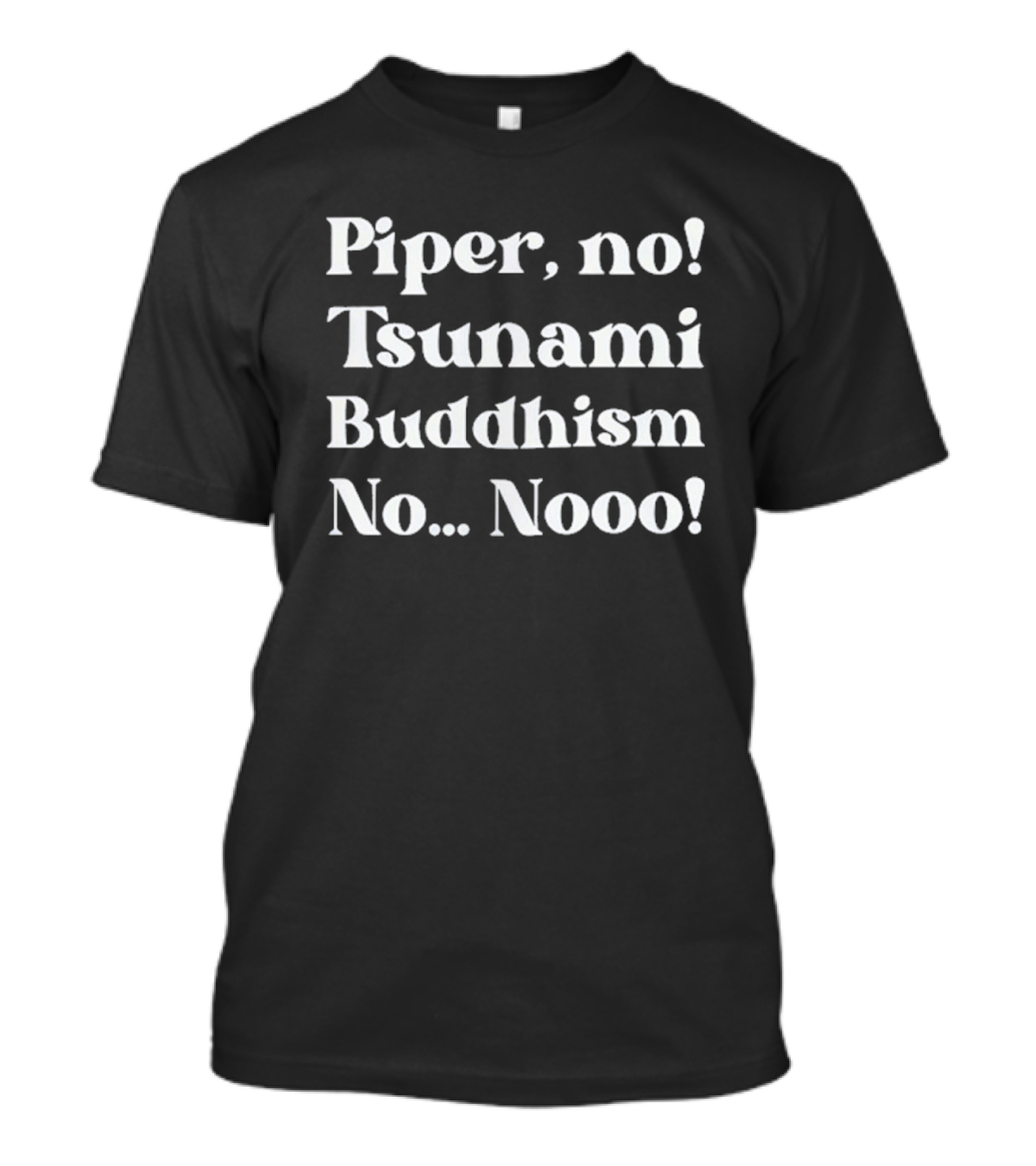 Piper No Tsunami Buddhism No Nooo T-Shirt