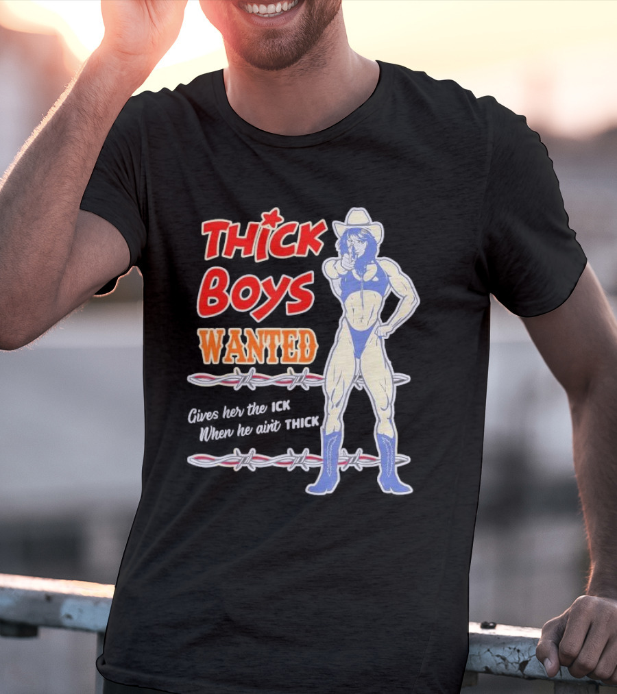Thick Boys Wanted Cowboy Style Gives Her The Ick When He Ain't Thick T-Shirt