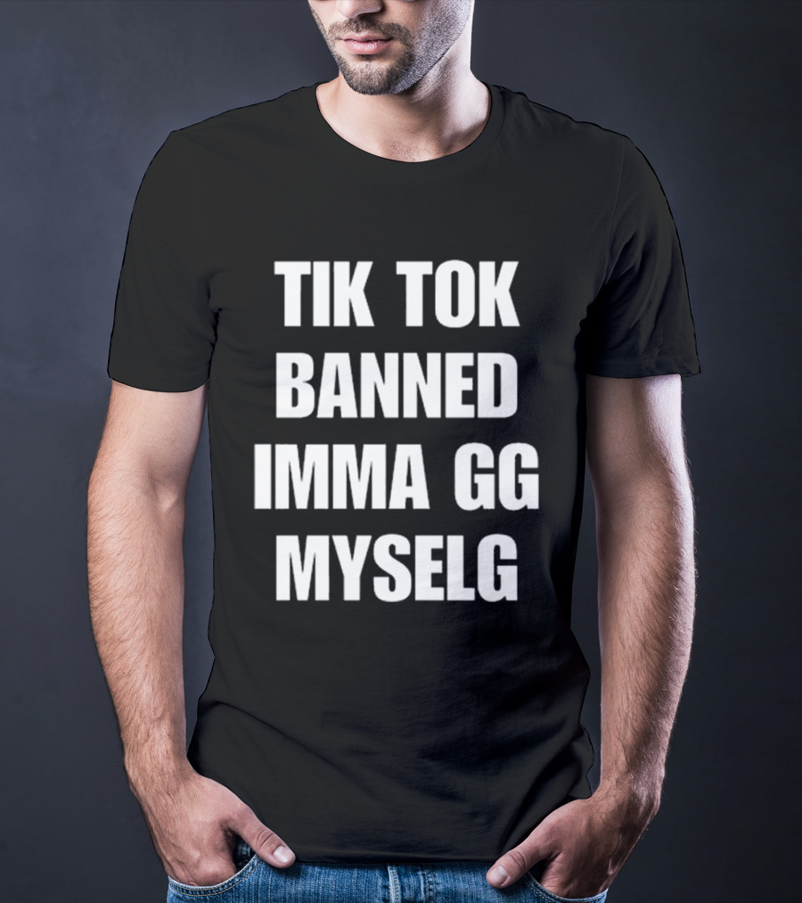 TikTok Banned Imma GG Myselg T-Shirt