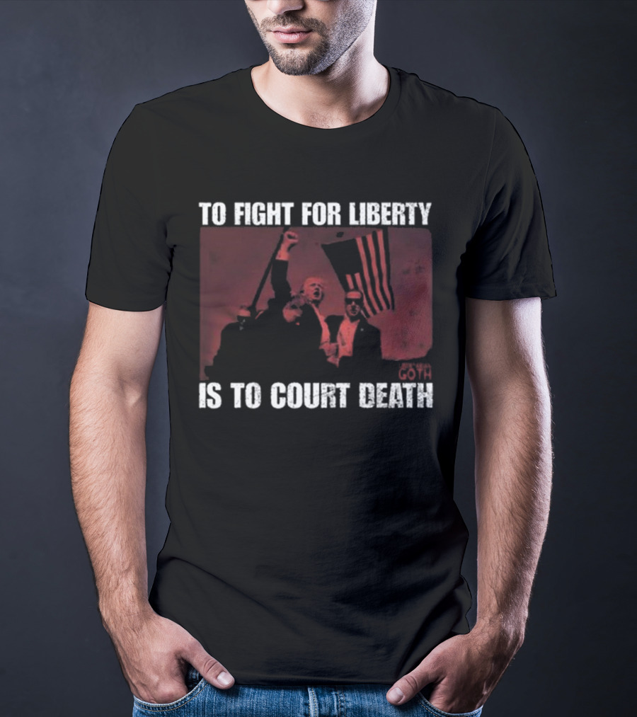 To Fight For Liberty Is To Court Death Revolutionary Imagery T-Shirt