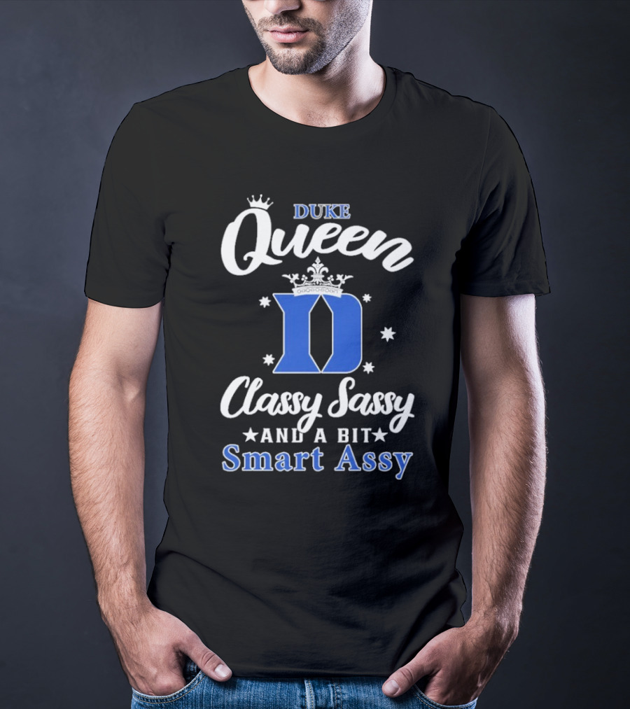 Duke Queen Classy Sassy Smart Assy Blue Devils T-Shirt