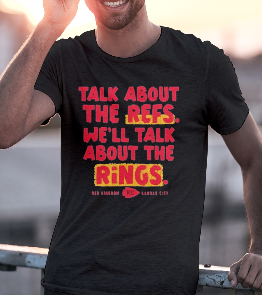 Talk About The Refs We'll Talk About The Rings Red Kingdom Kansas City T-Shirt