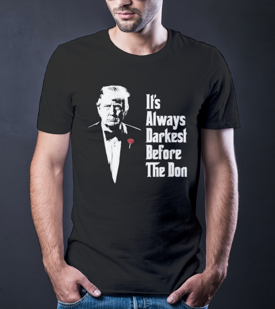 It’s Always Darkest Before The Don Tuxedo Rose T-Shirt