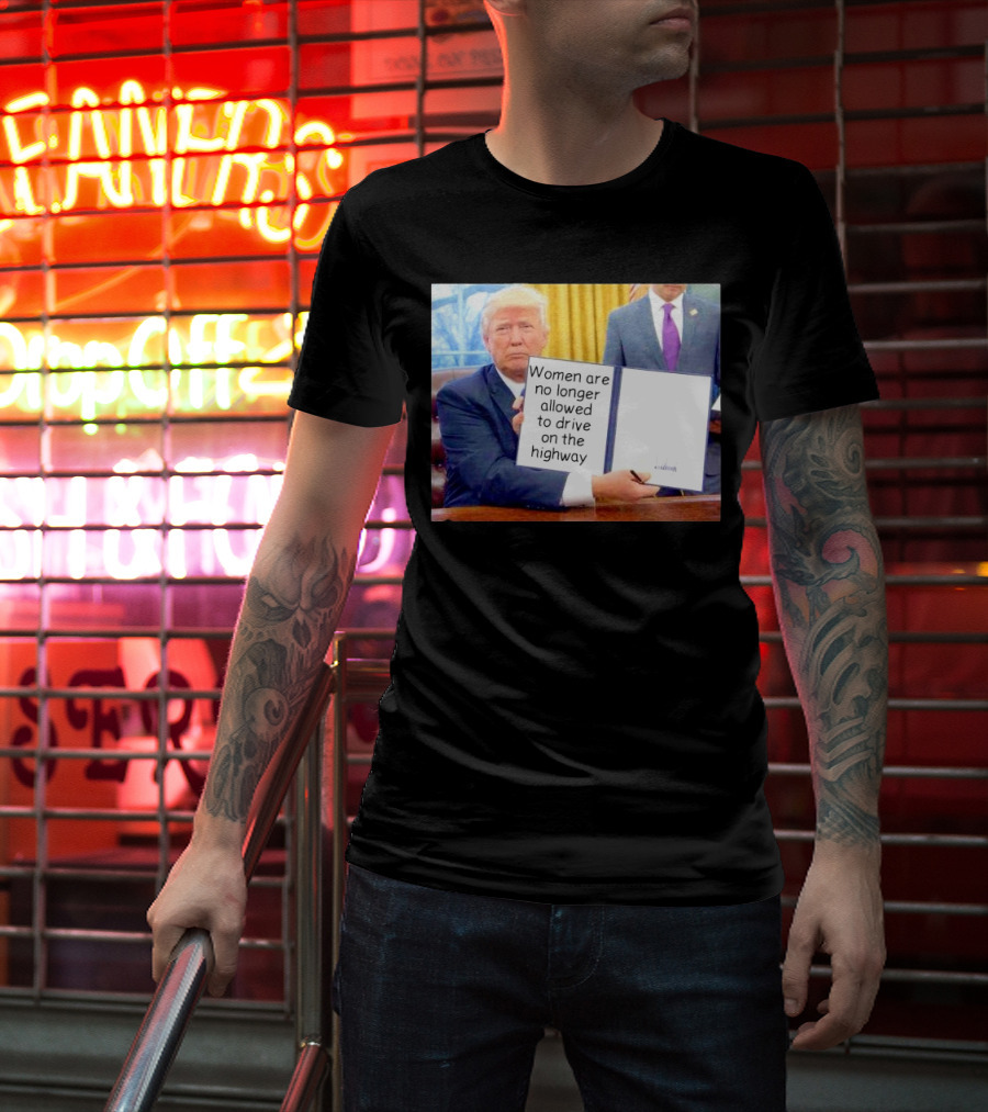 Women Are No Longer Allowed To Drive On The Highway T-Shirt