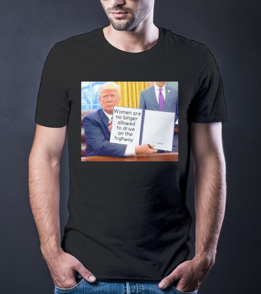 Women Are No Longer Allowed To Drive On The Highway T-Shirt