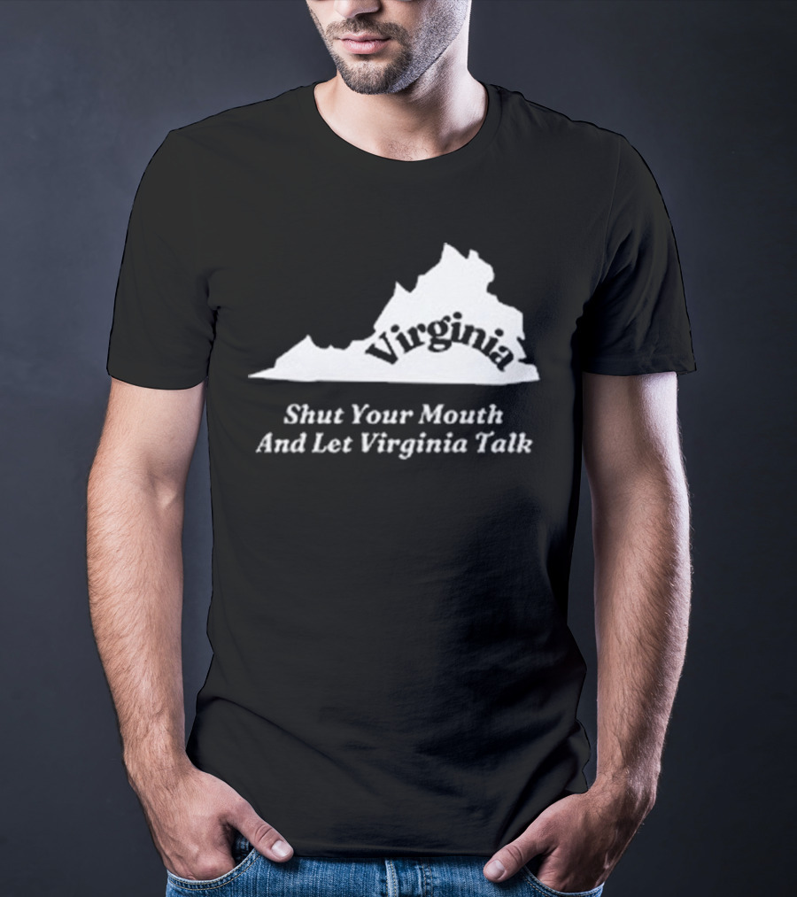 Virginia Map Silhouette Shut Your Mouth And Let Virginia Talk T-Shirt