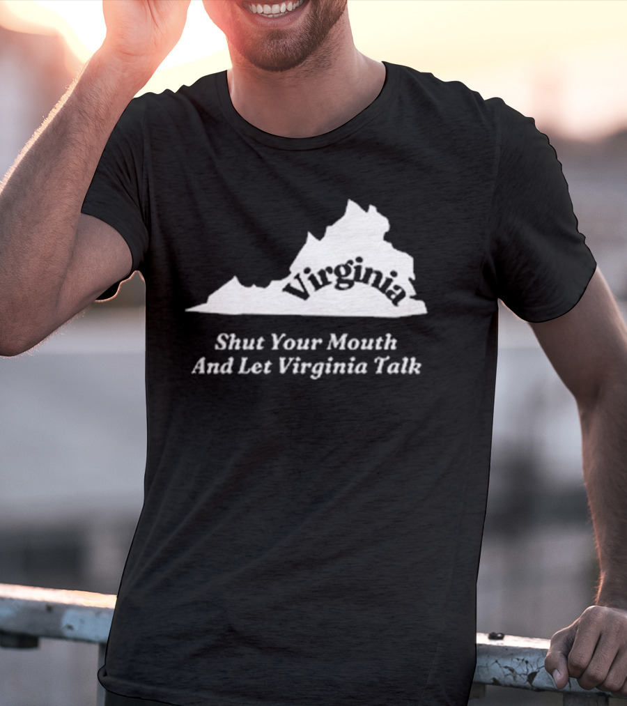 Virginia Map Silhouette Shut Your Mouth And Let Virginia Talk T-Shirt