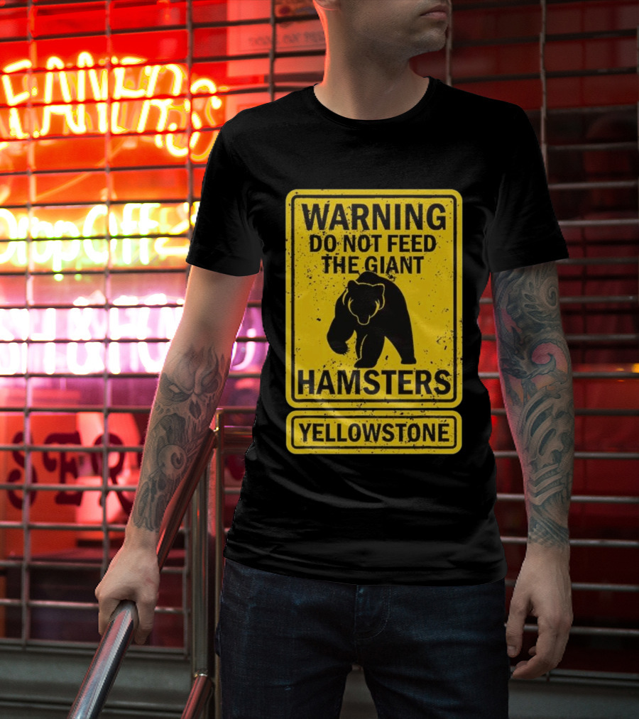 Yellowstone Warning Do Not Feed The Giant Hamsters Bear Sign T-Shirt