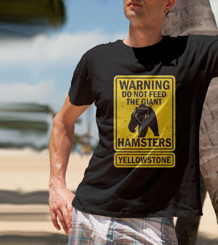 Yellowstone Warning Do Not Feed The Giant Hamsters Bear Sign T-Shirt