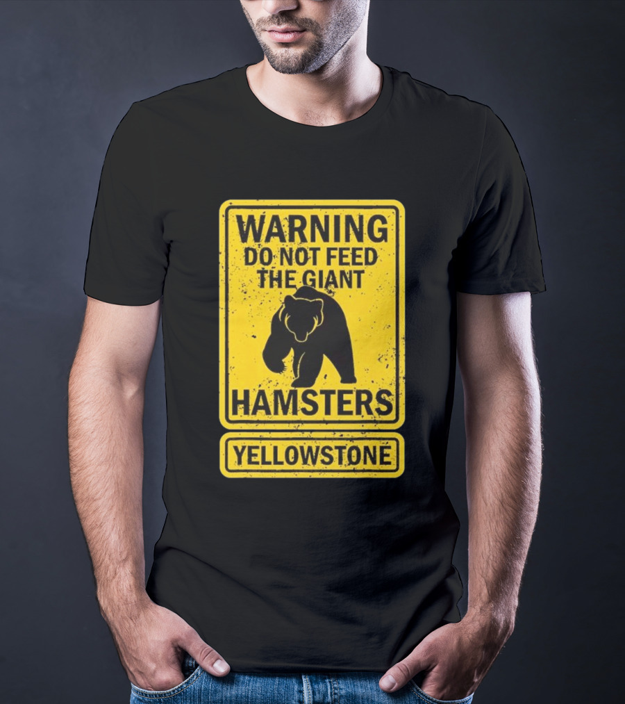 Yellowstone Warning Do Not Feed The Giant Hamsters Bear Sign T-Shirt