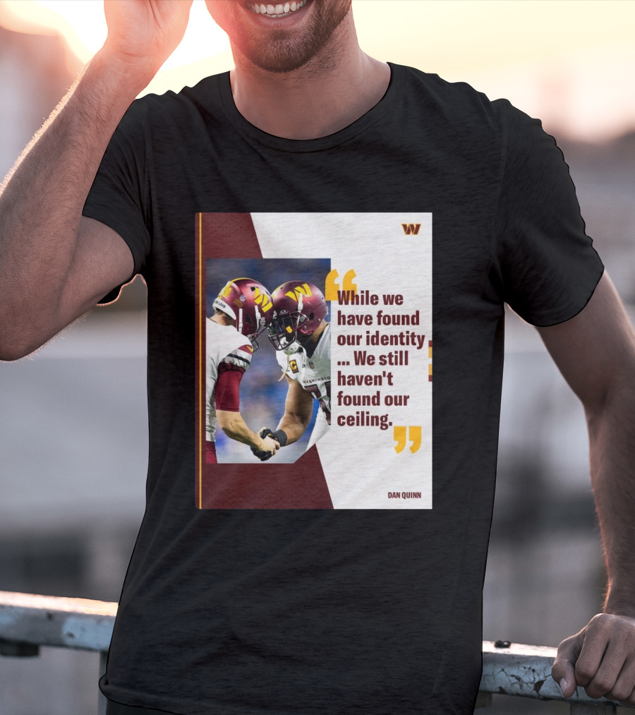 Washington Commanders Identity And Ceiling Quote By Dan Quinn T-Shirt