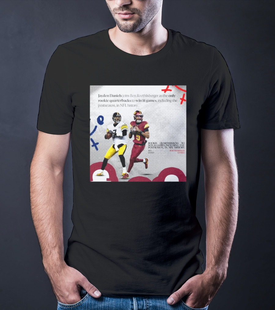 Jayden Daniels And Ben Roethlisberger Only Rookie Quarterbacks To Win 14 Games Postseason NFL History T-Shirt