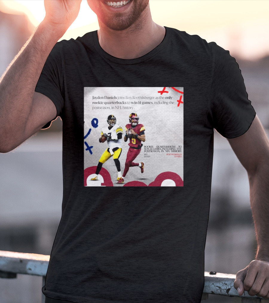 Jayden Daniels And Ben Roethlisberger Only Rookie Quarterbacks To Win 14 Games Postseason NFL History T-Shirt