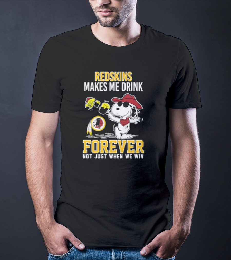 Redskins Makes Me Drink Forever Not Just When We Win Snoopy Drinking Football Fan Apparel T-Shirt