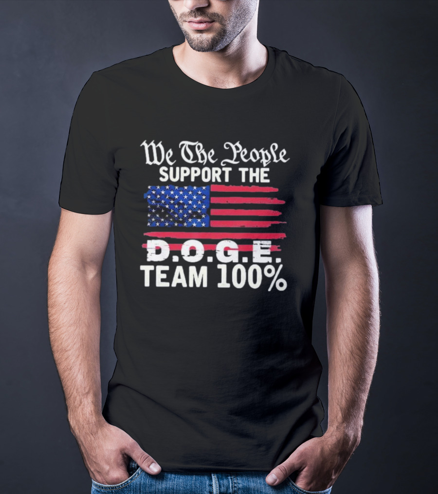We The People Support The D.O.G.E. Team 100 Percent US Flag T-Shirt