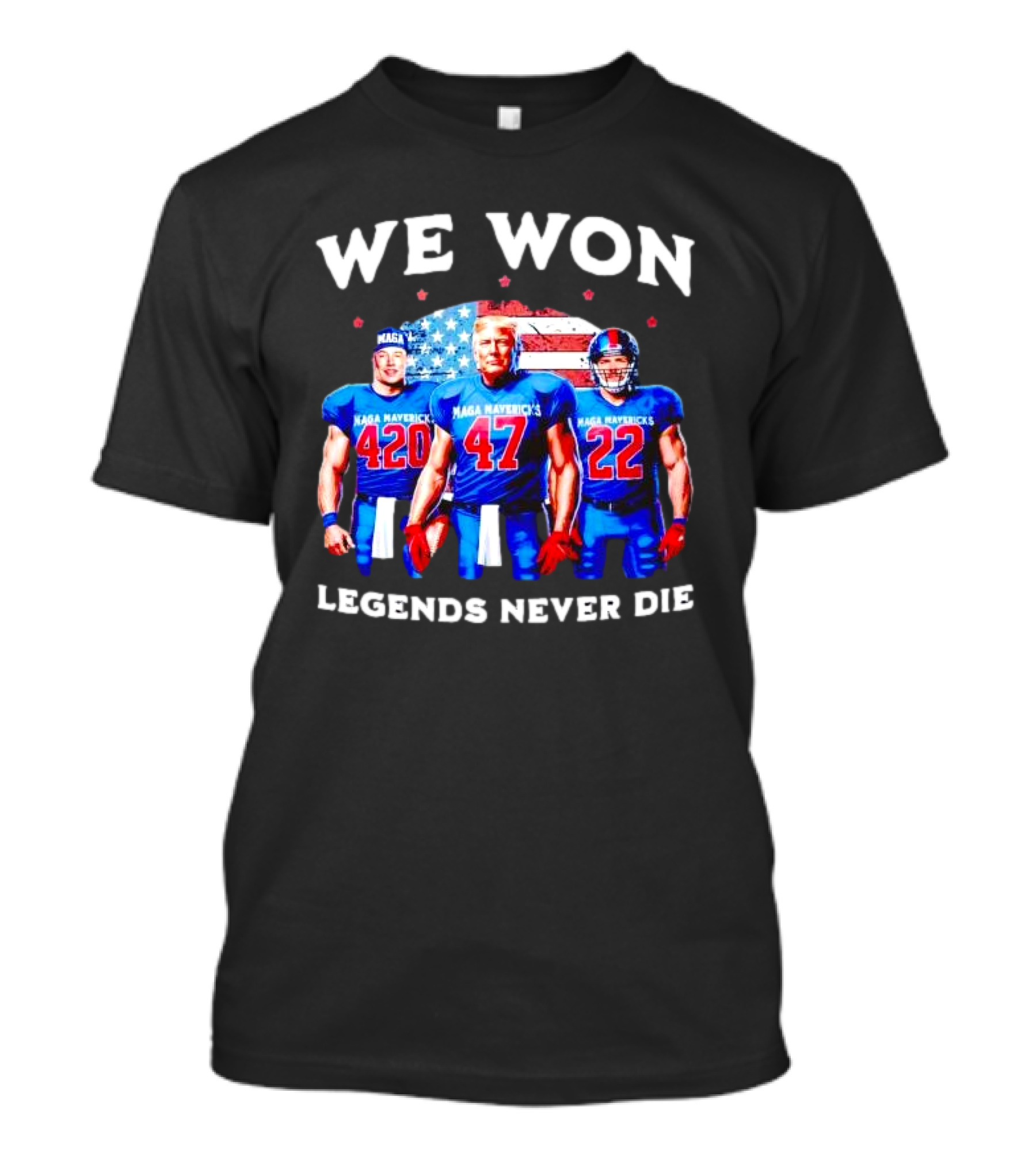 We Won Legends Never Die Maga Mavericks 420 47 22 T-Shirt