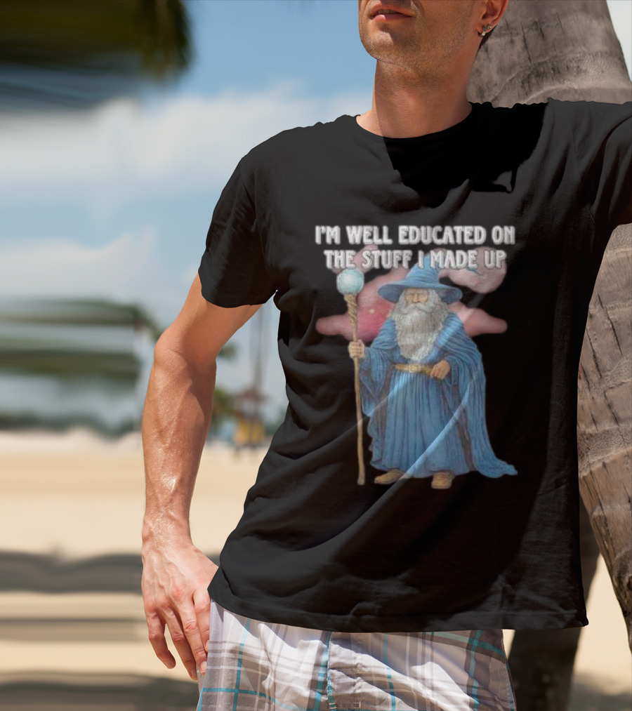 I'm Well Educated On The Stuff I Made Up Wizard With Blue Robe And Staff T-Shirt