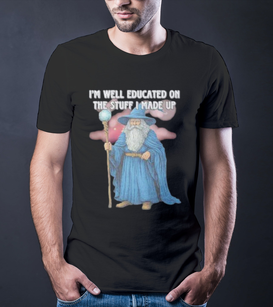 I'm Well Educated On The Stuff I Made Up Wizard With Blue Robe And Staff T-Shirt