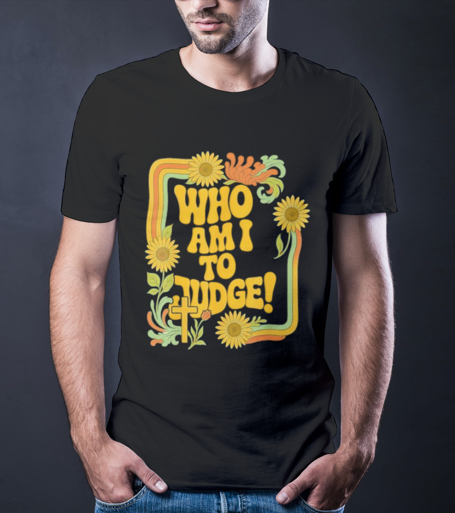 Who Am I To Judge Francis Retro 70s Floral Sunflowers T-Shirt