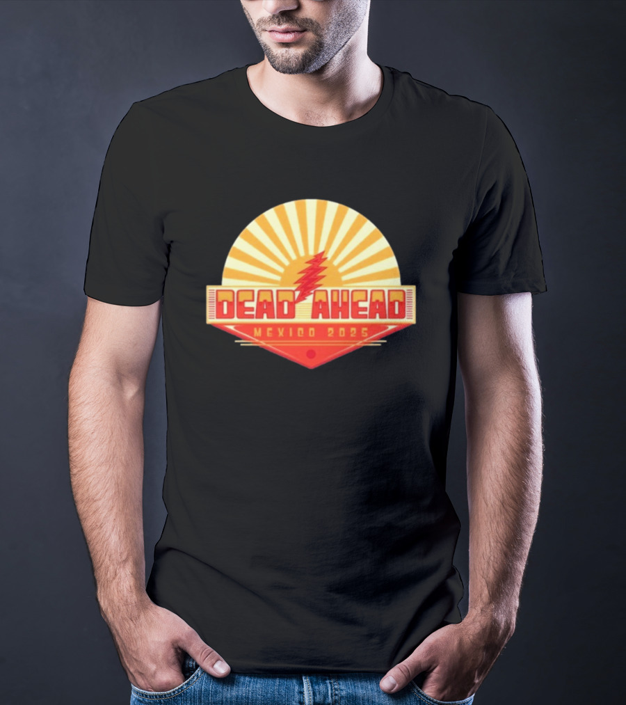 Win A VIP Trip To Dead Ahead Mexico 2025 Riviera Cancun T-Shirt