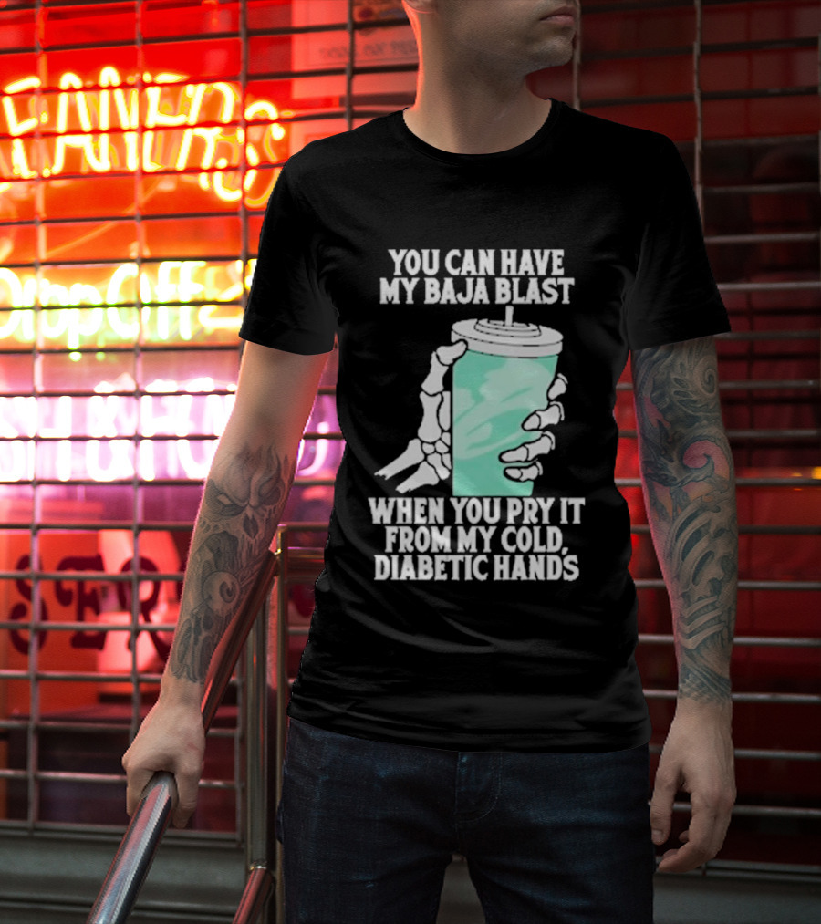 You Can Have My Baja Blast When You Pry It From My Cold Diabetic Hands Soda Humor T-Shirt