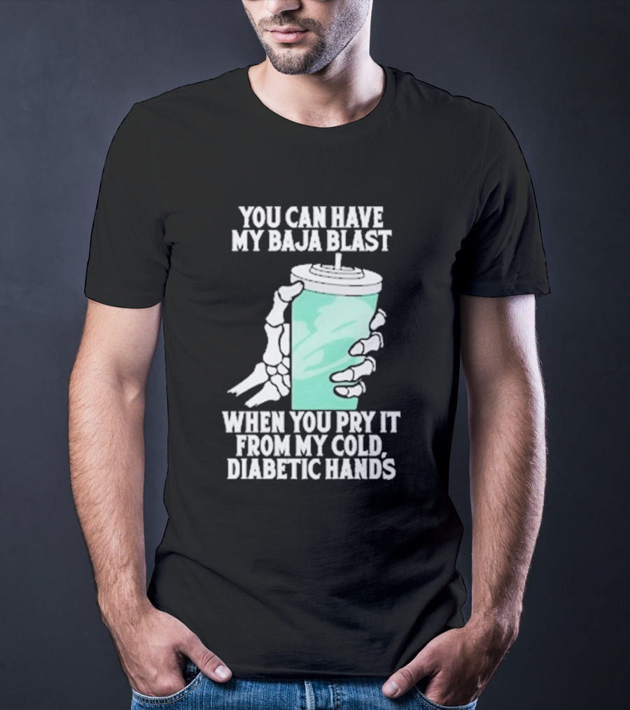 You Can Have My Baja Blast When You Pry It From My Cold Diabetic Hands Soda Humor T-Shirt