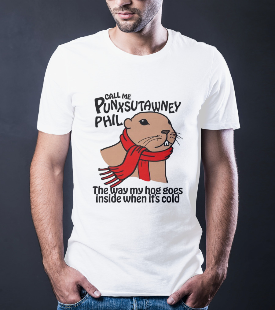 Call Me Punxsutawney Phil The Way My Hog Goes Inside When It's Cold Red Scarf Groundhog T-Shirt