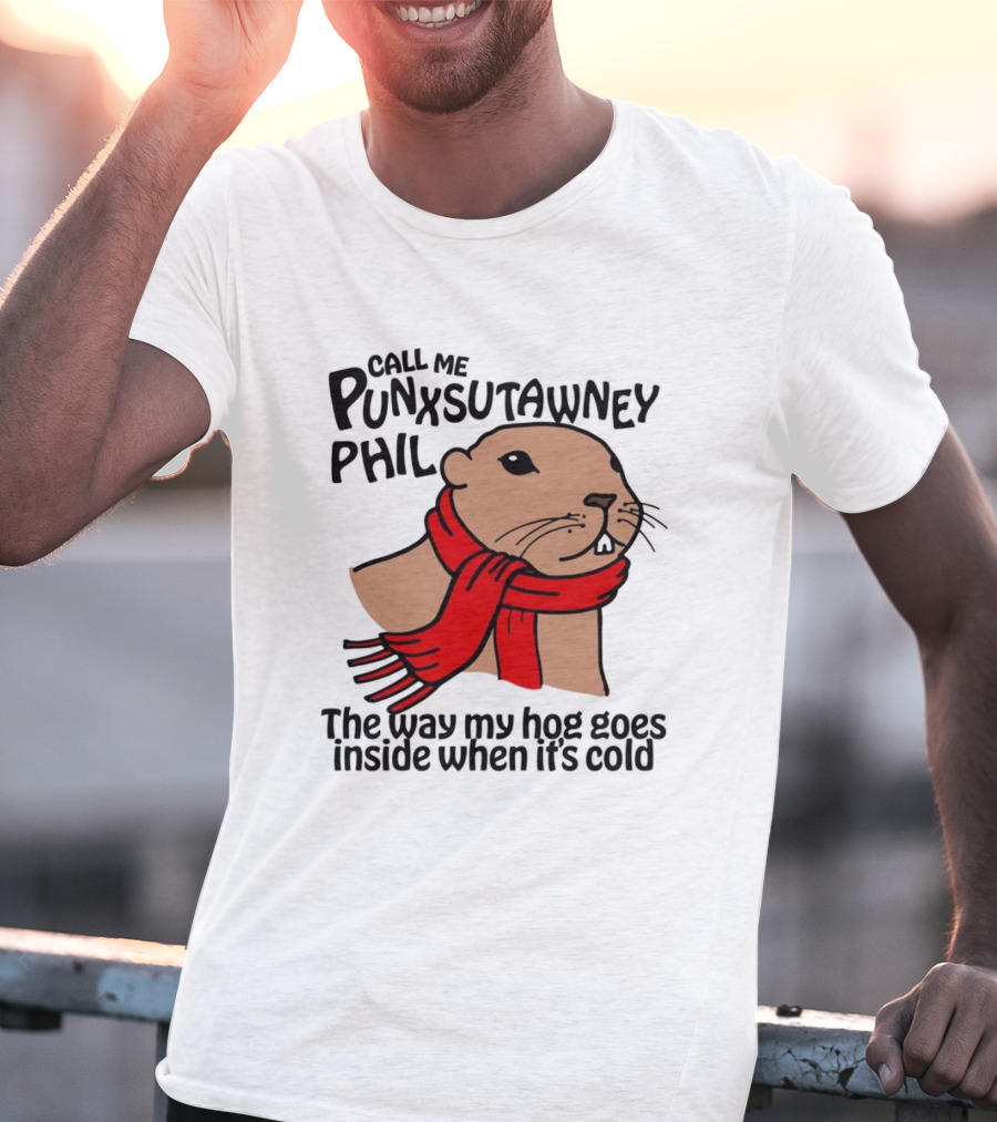 Call Me Punxsutawney Phil The Way My Hog Goes Inside When It's Cold Red Scarf Groundhog T-Shirt