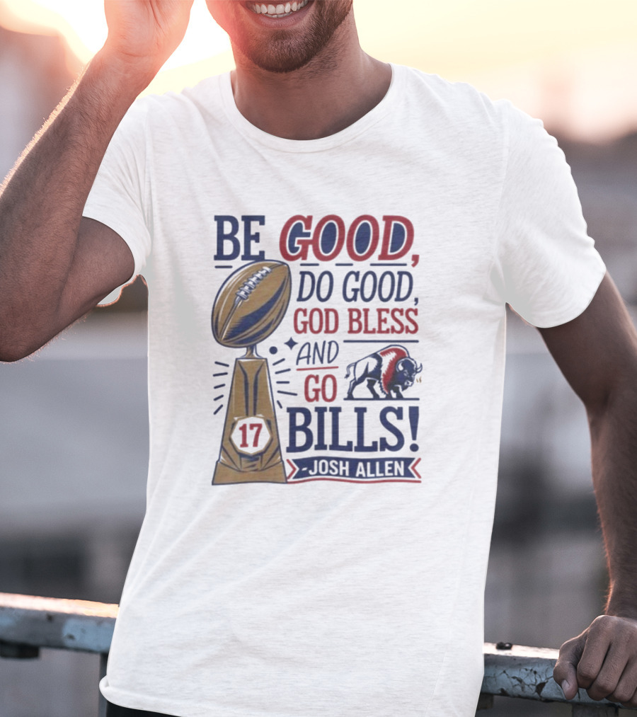 Be Good Do Good God Bless Go Bills 17 Josh Allen T-Shirt