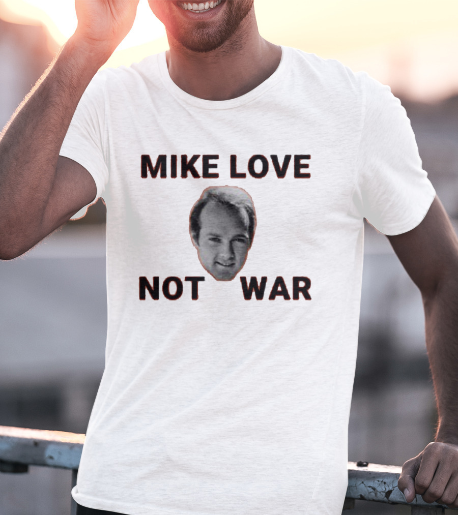 Mike Love Not War Beach Boys Image And Text T-Shirt